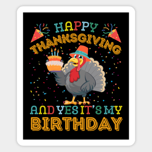 Happy Thanksgiving and Yes It's My Birthday Magnet